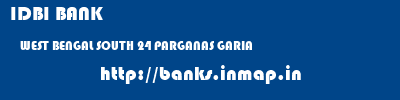 IDBI BANK  WEST BENGAL SOUTH 24 PARGANAS GARIA   banks information 